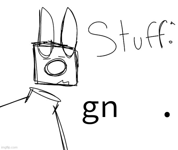 stuff. by null. | gn  . | image tagged in stuff by null | made w/ Imgflip meme maker