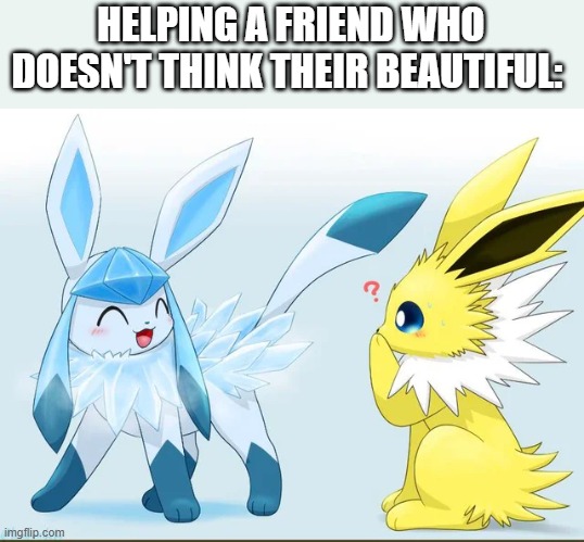 art by ニケ?(36/50) on twitter | HELPING A FRIEND WHO DOESN'T THINK THEIR BEAUTIFUL: | made w/ Imgflip meme maker