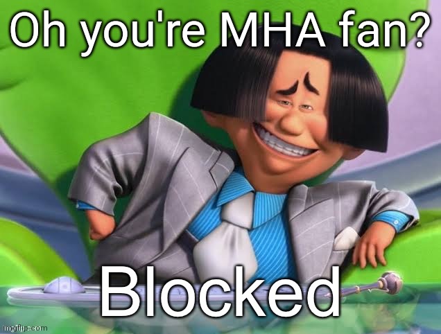 Oh you’re x blocked | Oh you're MHA fan? | image tagged in oh you re x blocked | made w/ Imgflip meme maker