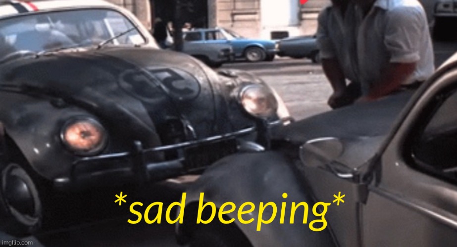 sad beeping | image tagged in sad beeping | made w/ Imgflip meme maker