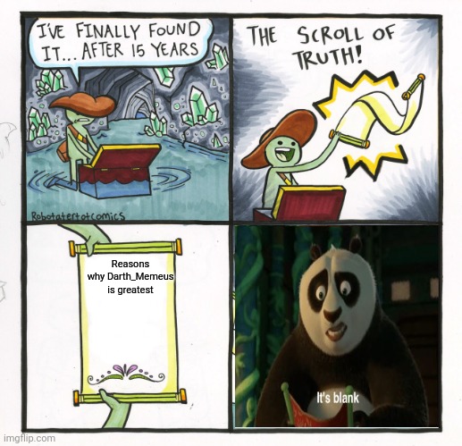 The Scroll Of Truth | Reasons why Darth_Memeus is greatest | image tagged in memes,the scroll of truth | made w/ Imgflip meme maker
