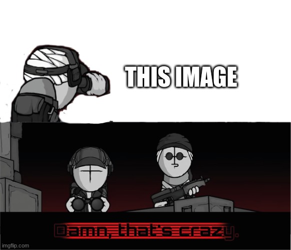 deimos and sanford damn that's crazy | THIS IMAGE | image tagged in deimos and sanford damn that's crazy | made w/ Imgflip meme maker