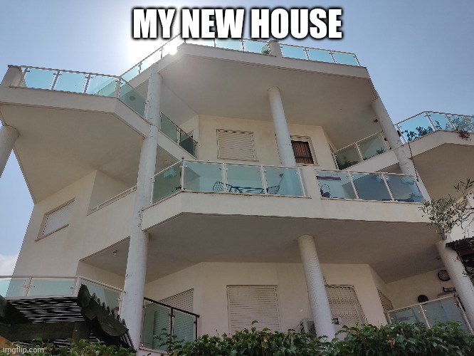 Of course it's not that the whole house is mine, only the 11th apartment | MY NEW HOUSE | image tagged in no tags | made w/ Imgflip meme maker