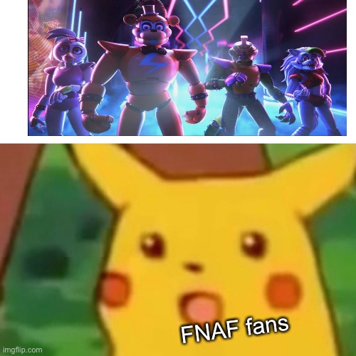 Surprised Pikachu | FNAF fans | image tagged in memes,surprised pikachu | made w/ Imgflip meme maker