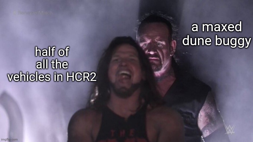 an HCR2 meme I made in 15 seconds | a maxed dune buggy; half of all the vehicles in HCR2 | image tagged in aj styles undertaker,hcr,hcr2,hill climb racing | made w/ Imgflip meme maker