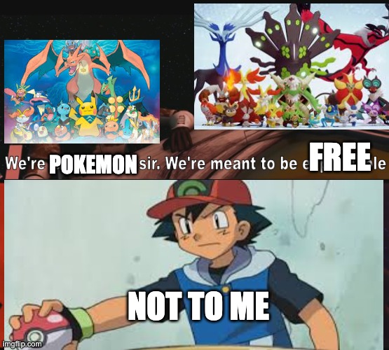 wrong | FREE; POKEMON; NOT TO ME | image tagged in not to me,freedom | made w/ Imgflip meme maker