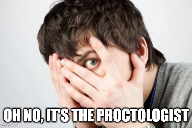 Scared Man | OH NO, IT'S THE PROCTOLOGIST | image tagged in scared man | made w/ Imgflip meme maker