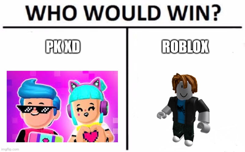 Who Would Win? | PK XD; ROBLOX | image tagged in memes,who would win | made w/ Imgflip meme maker