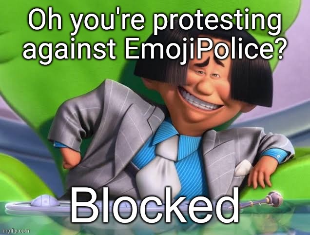 Oh you’re x blocked | Oh you're protesting against EmojiPolice? | image tagged in oh you re x blocked | made w/ Imgflip meme maker