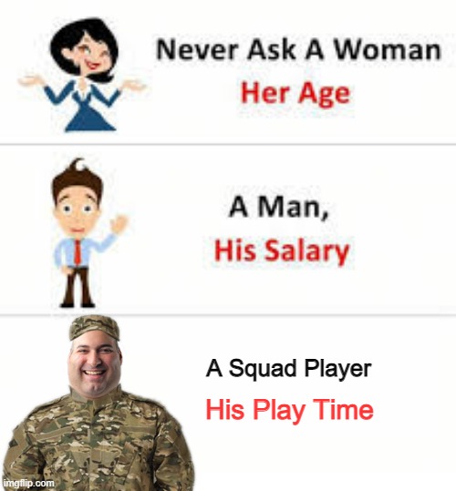 Never ask a Squad player his play time | A Squad Player; His Play Time | image tagged in obese,never ask a woman her age,squad | made w/ Imgflip meme maker