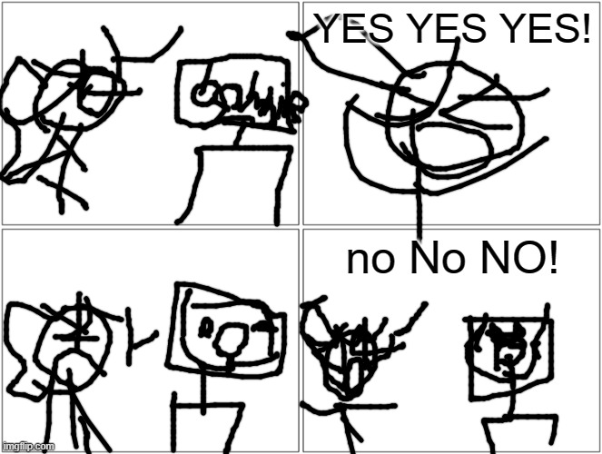 gambino jsab in computer | YES YES YES! no No NO! | image tagged in memes,blank comic panel 2x2 | made w/ Imgflip meme maker