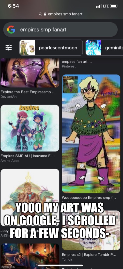 YOOO MY ART WAS ON GOOGLE- I SCROLLED FOR A FEW SECONDS- | made w/ Imgflip meme maker