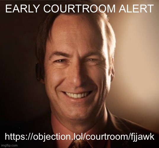 https://objection.lol/courtroom/fjjawk (why am I doing this) | EARLY COURTROOM ALERT; https://objection.lol/courtroom/fjjawk | image tagged in saul bestman | made w/ Imgflip meme maker