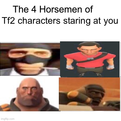 Four horsemen | Tf2 characters staring at you | image tagged in four horsemen | made w/ Imgflip meme maker