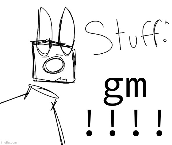 stuff. by null. | gm !!!! | image tagged in stuff by null | made w/ Imgflip meme maker