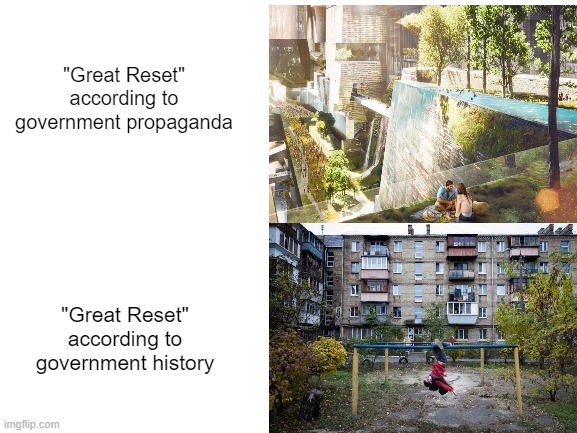 "I want to believe you're right, but you never quite are, are you?" | "Great Reset" according to government propaganda; "Great Reset" according to government history | image tagged in blank white template | made w/ Imgflip meme maker