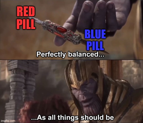 The Purple Pill | RED PILL; BLUE PILL | image tagged in thanos perfectly balanced as all things should be,memes,funny,red pill blue pill,marvel | made w/ Imgflip meme maker