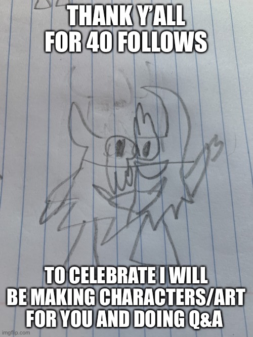 Even Sammy is welcome | THANK Y’ALL FOR 40 FOLLOWS; TO CELEBRATE I WILL BE MAKING CHARACTERS/ART FOR YOU AND DOING Q&A | image tagged in small shadronia | made w/ Imgflip meme maker