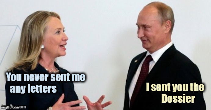 Russian Collusion | You never sent me
  any letters I sent you the
 Dossier | image tagged in russian collusion | made w/ Imgflip meme maker