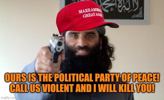 https://news.yahoo.com/biden-speech-denouncing-trump-maga-ideology-sparks-threats-calls-for-violence-003139767.html | OURS IS THE POLITICAL PARTY OF PEACE!
CALL US VIOLENT AND I WILL KILL YOU! | image tagged in islam terrorist,maga terrorist,they're the same picture,heather heyer | made w/ Imgflip meme maker