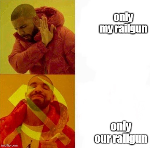 OUR railgun | only my railgun; only our railgun | image tagged in communist drake meme,anime | made w/ Imgflip meme maker