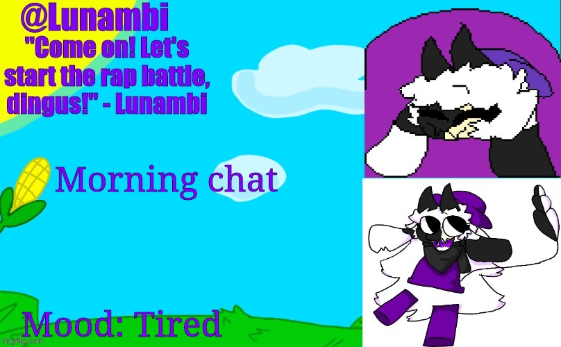 What happened while I was asleep? | Morning chat; Mood: Tired | image tagged in luna's lunambi temp | made w/ Imgflip meme maker