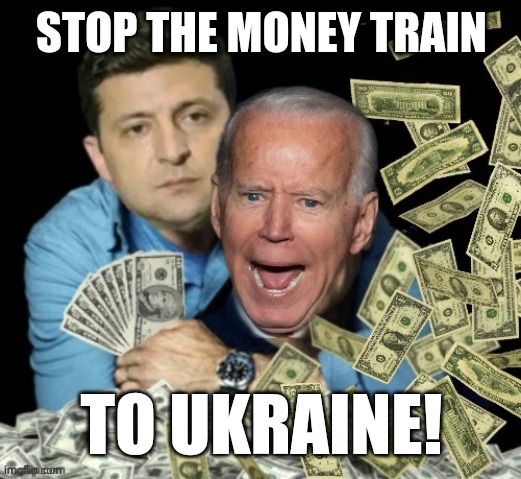 Not another dime. | STOP THE MONEY TRAIN; TO UKRAINE! | image tagged in zelensky biden dirty money | made w/ Imgflip meme maker