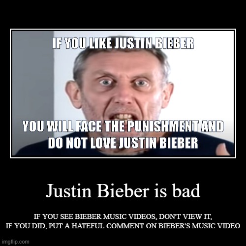 Justin Bieber is bad | image tagged in funny,demotivationals | made w/ Imgflip demotivational maker