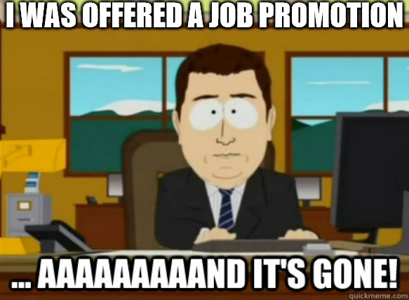 MONEY FAST LEAVES FAST! | I WAS OFFERED A JOB PROMOTION | image tagged in and its gone,meme | made w/ Imgflip meme maker