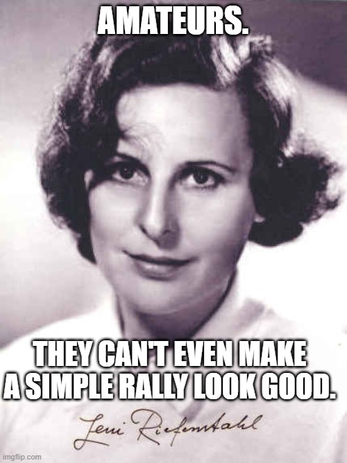 AMATEURS. THEY CAN'T EVEN MAKE A SIMPLE RALLY LOOK GOOD. | made w/ Imgflip meme maker