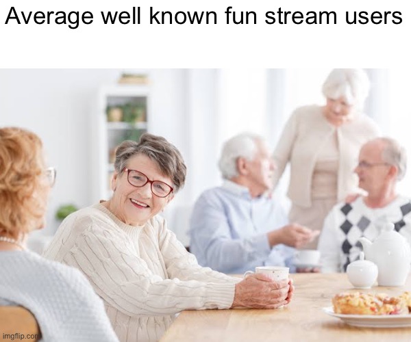 Average well known fun stream users | made w/ Imgflip meme maker