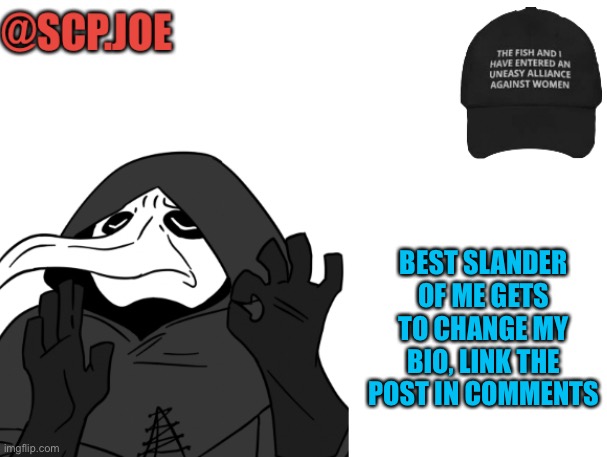 Announcement | BEST SLANDER OF ME GETS TO CHANGE MY BIO, LINK THE POST IN COMMENTS | image tagged in scp joe announcement temp | made w/ Imgflip meme maker