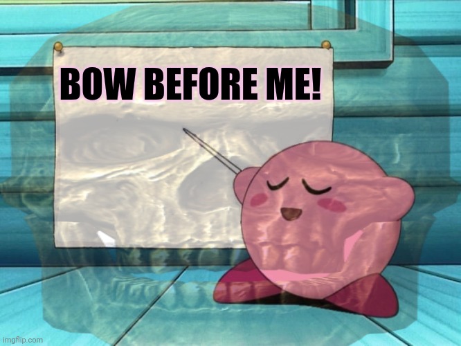 BOW BEFORE ME! | made w/ Imgflip meme maker