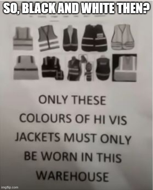 Seems Safe | SO, BLACK AND WHITE THEN? | image tagged in you had one job | made w/ Imgflip meme maker