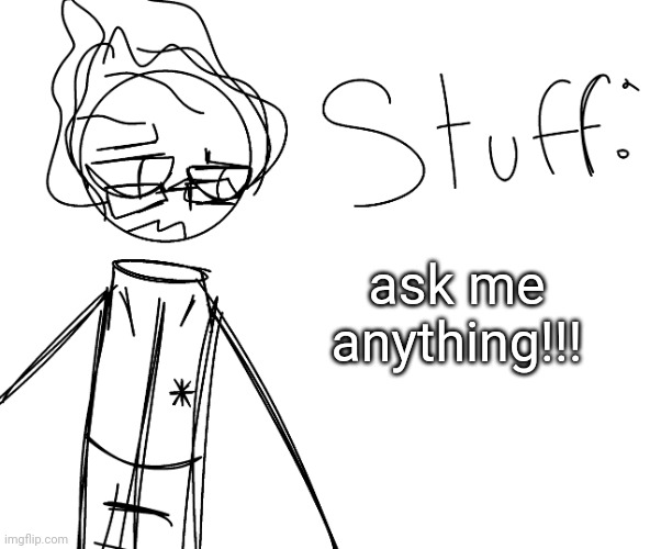 ask me anything!!! | image tagged in he | made w/ Imgflip meme maker