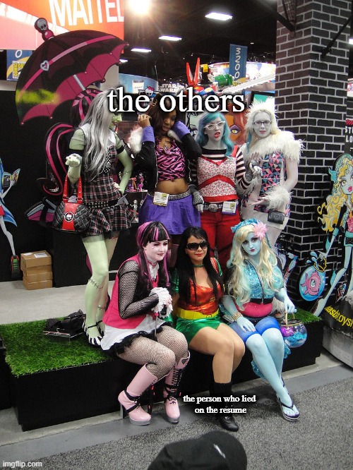 where the ghoul kids r u l e | the others; the person who lied 
on the resume | image tagged in monster high,memes | made w/ Imgflip meme maker