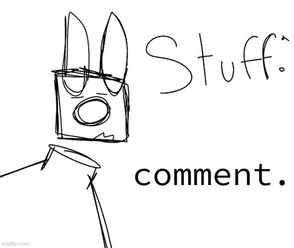 stuff. by null. | comment. | image tagged in stuff by null | made w/ Imgflip meme maker