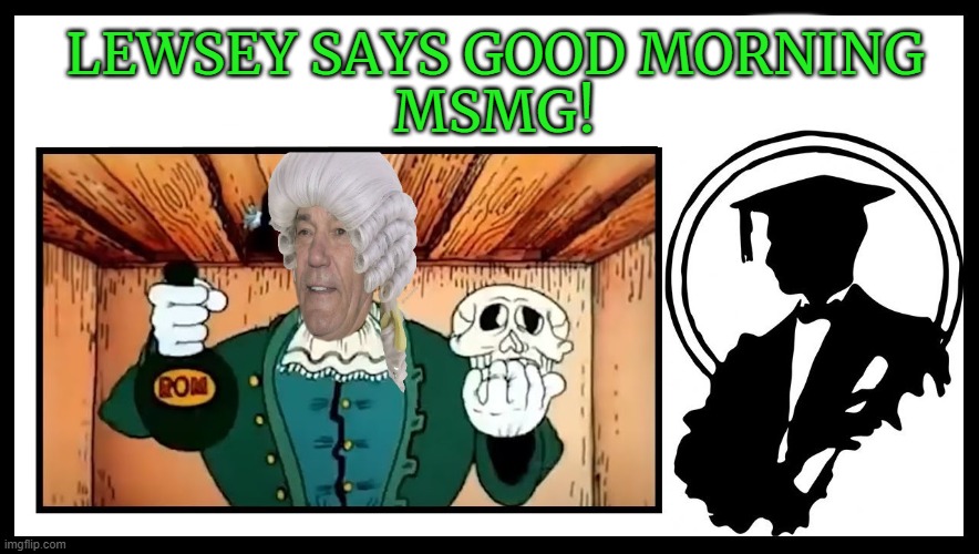 good morning | LEWSEY SAYS GOOD MORNING
MSMG! | image tagged in lewsey,kewlew,good morning | made w/ Imgflip meme maker