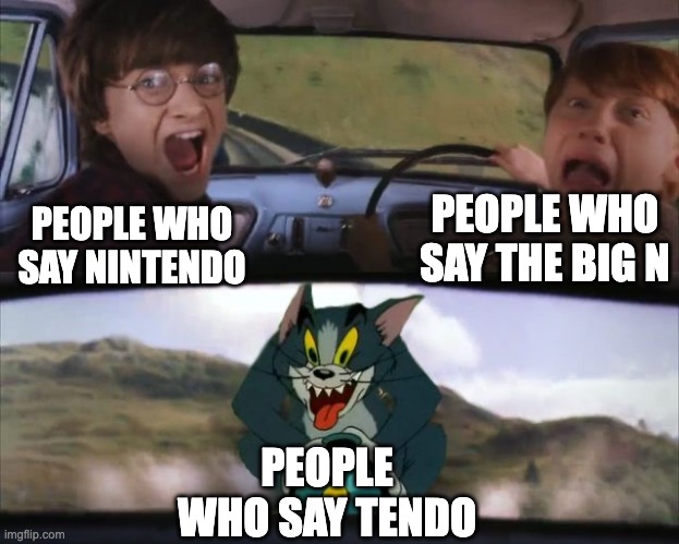 How do you say Nintendo? | PEOPLE WHO SAY THE BIG N; PEOPLE WHO SAY NINTENDO; PEOPLE WHO SAY TENDO | image tagged in tom chasing harry and ron weasly | made w/ Imgflip meme maker