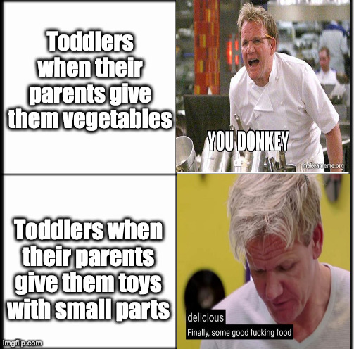 Toddlers be like... | Toddlers when their parents give them vegetables; Toddlers when their parents give them toys with small parts | image tagged in table chart | made w/ Imgflip meme maker