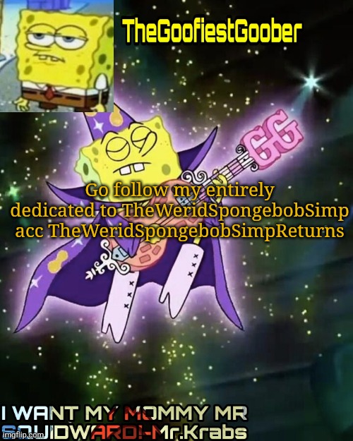 If it doesn't show any results for that name spell Werid as Weird | Go follow my entirely dedicated to TheWeridSpongebobSimp acc TheWeridSpongebobSimpReturns | image tagged in thegoofiestgoober announcement template v1 | made w/ Imgflip meme maker