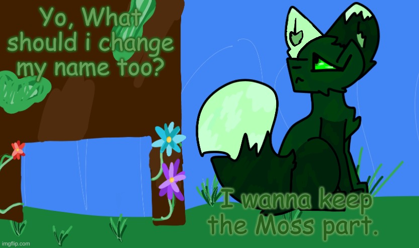 H e l p | Yo, What should i change my name too? I wanna keep the Moss part. | image tagged in announcement | made w/ Imgflip meme maker