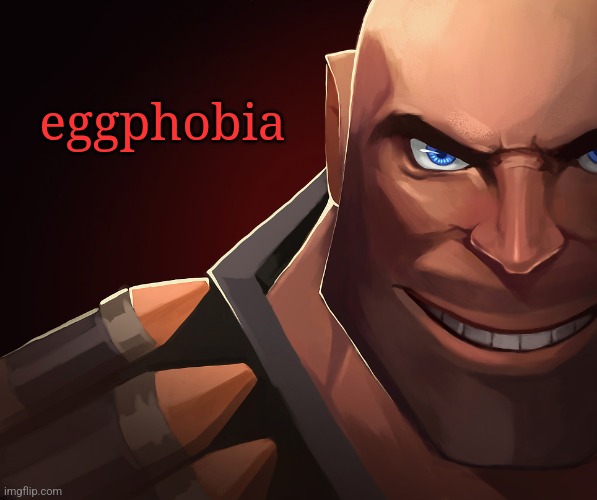 Heavy custom phobia | eggphobia | image tagged in heavy custom phobia | made w/ Imgflip meme maker