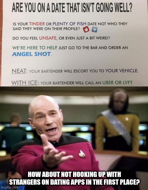 Just a thought... | HOW ABOUT NOT HOOKING UP WITH STRANGERS ON DATING APPS IN THE FIRST PLACE? | image tagged in startrek,tinder,dating | made w/ Imgflip meme maker