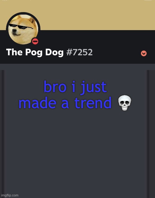 epic doggos epic discord temp | bro i just made a trend 💀 | image tagged in epic doggos epic discord temp | made w/ Imgflip meme maker