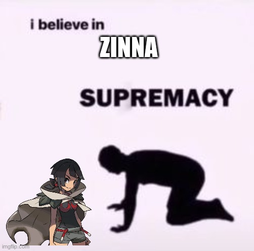 DRACONID QUEEN ZINNA. (#CONTROVERSIALOPINION LOL) | ZINNA | image tagged in i believe in supremacy | made w/ Imgflip meme maker