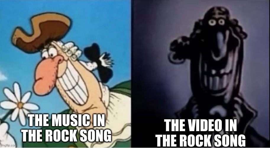 bruh | THE VIDEO IN THE ROCK SONG; THE MUSIC IN THE ROCK SONG | image tagged in dr livesey light and dark | made w/ Imgflip meme maker