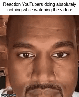 The Just Stare At The Screen.... | Reaction YouTubers doing absolutely nothing while watching the video: | image tagged in gifs,kanye staring | made w/ Imgflip video-to-gif maker