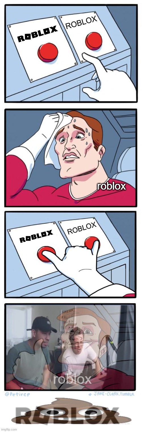 the "o" doesnt even match the font | ROBLOX; roblox; ROBLOX; roblox | image tagged in memes,two buttons,roblox,ew dude wtf | made w/ Imgflip meme maker