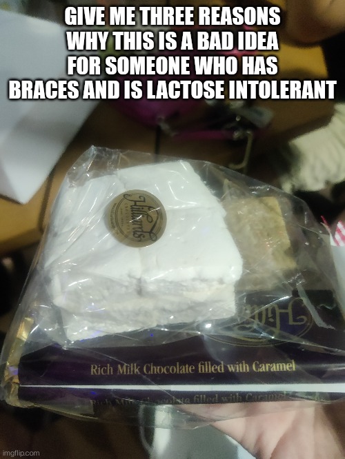 Yum | GIVE ME THREE REASONS WHY THIS IS A BAD IDEA FOR SOMEONE WHO HAS BRACES AND IS LACTOSE INTOLERANT | image tagged in uh oh | made w/ Imgflip meme maker